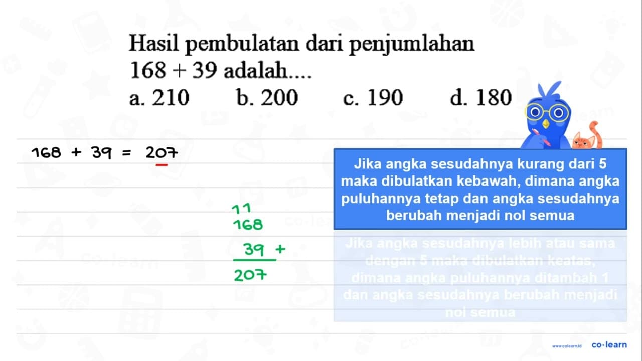 Hasil pembulatan dari penjumlahan 168+39 adalah....