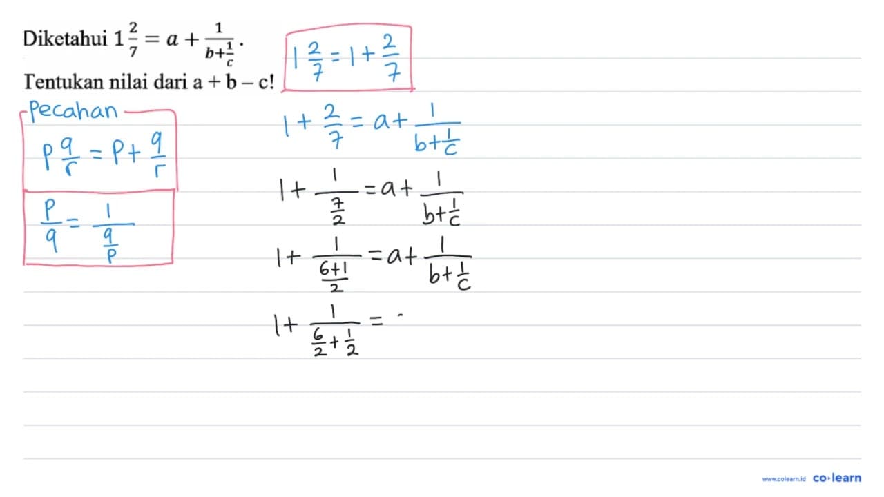 Diketahui 1 (2)/(7)=a+(1)/(b+(1)/(c)) . Tentukan nilai dari