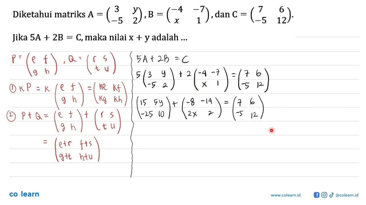 Diketahui matriks A=(3 y -5 2), B=(-4 -7 x 1), dan C=(7 6