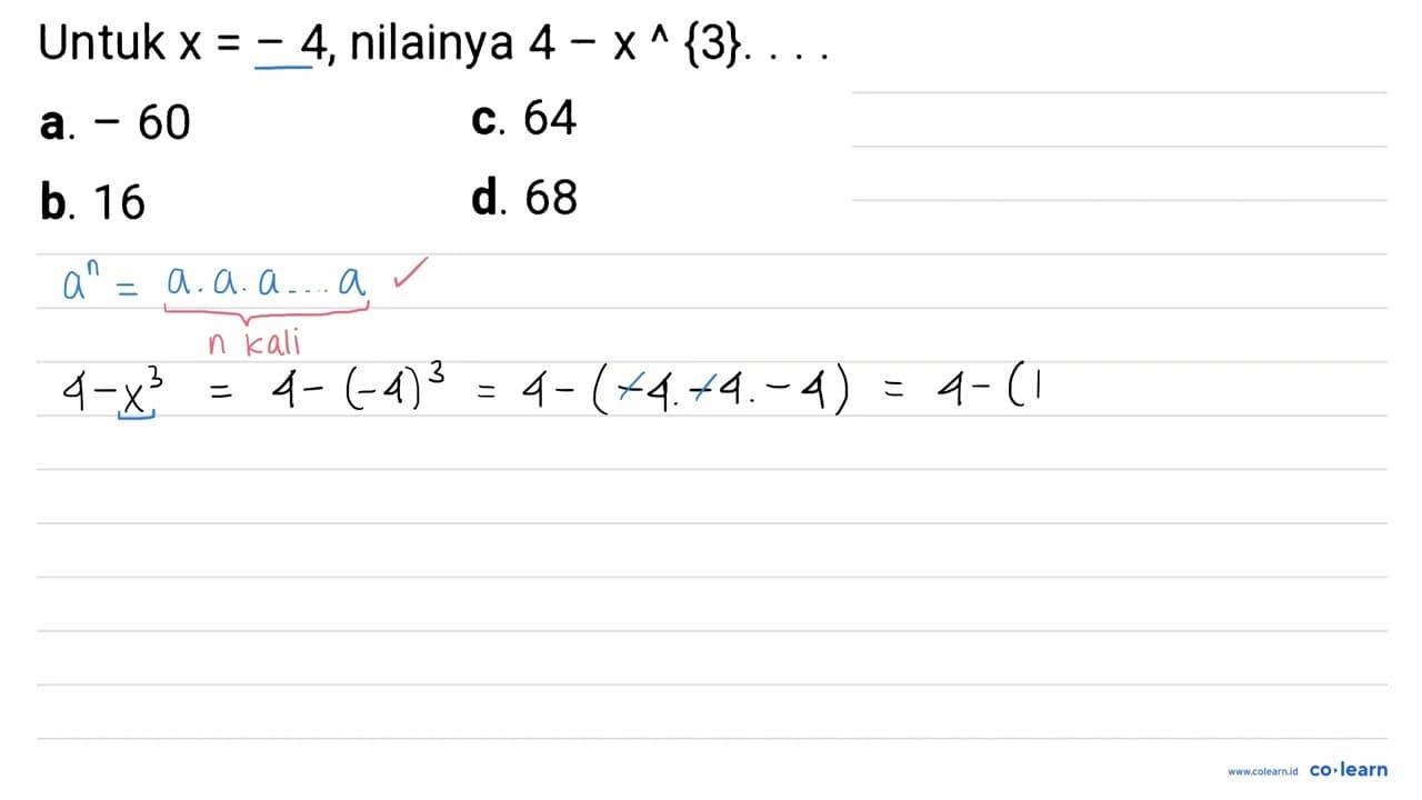 Untuk x=-4 , nilainya 4-x^(^){3} ... a. -60 c. 64 b. 16 d.