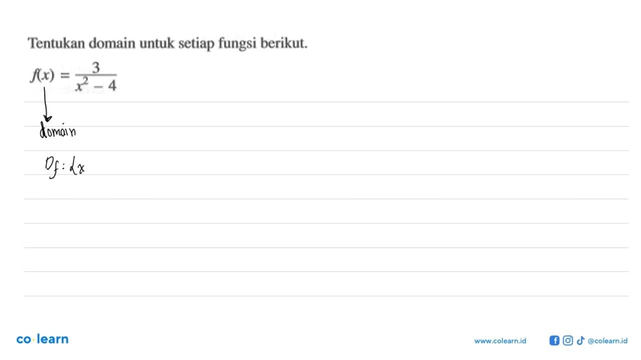 Tentukan domain untuk setiap fungsi berikut. f(x)=3/(x^2-4)