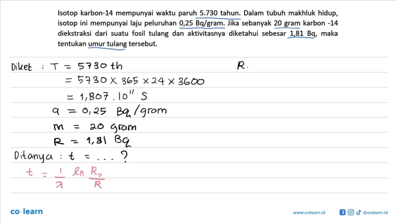 Isotop karbon-14 mempunyai waktu paruh 5.730 tahun. Dalam