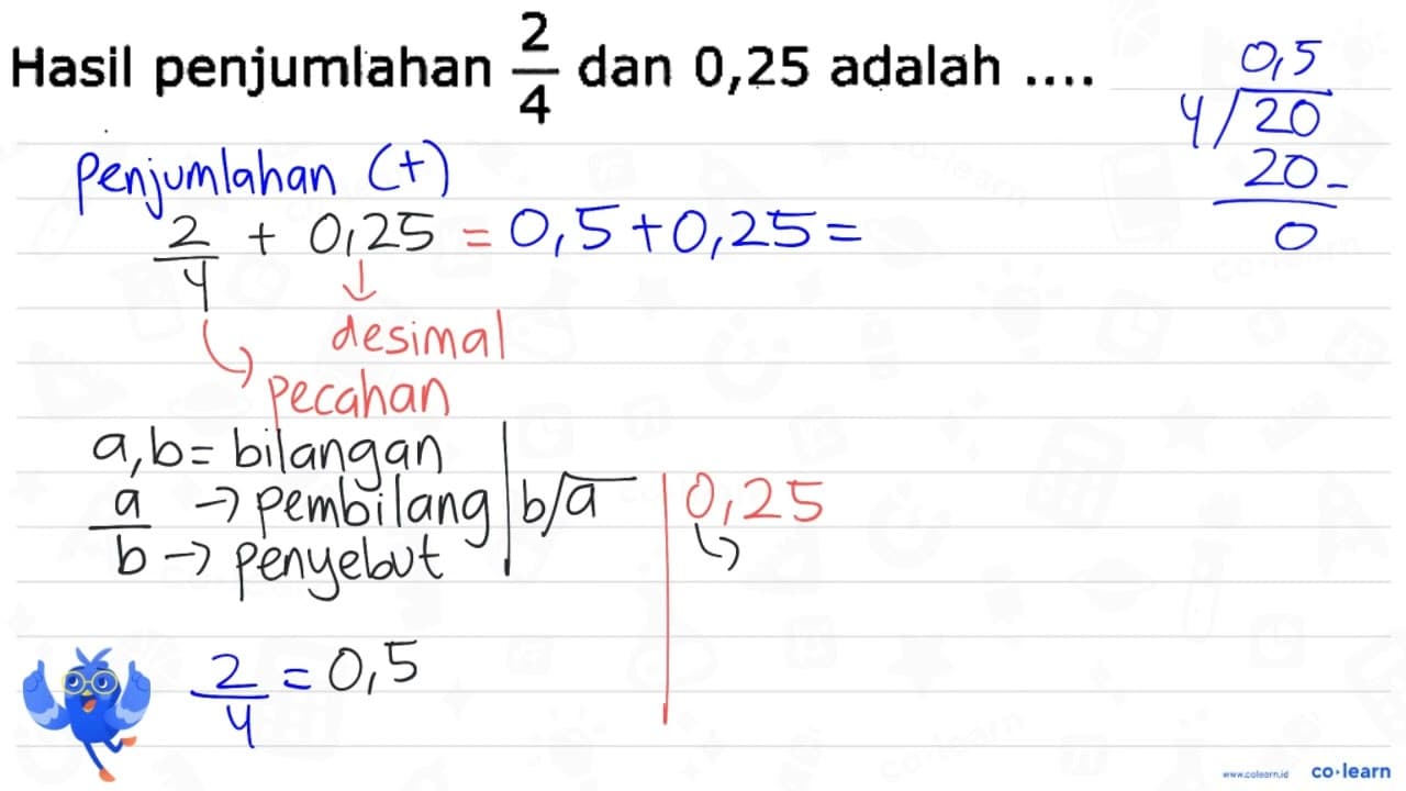 Hasil penjumlahan (2)/(4) dan 0,25 adalah ...