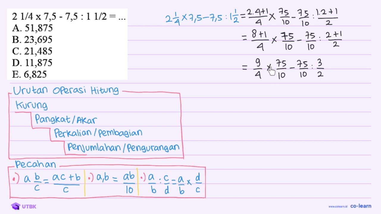 21 / 4 x 7,5-7,5: 11 / 2=... A. 51,875 B. 23,695 C. 21,485