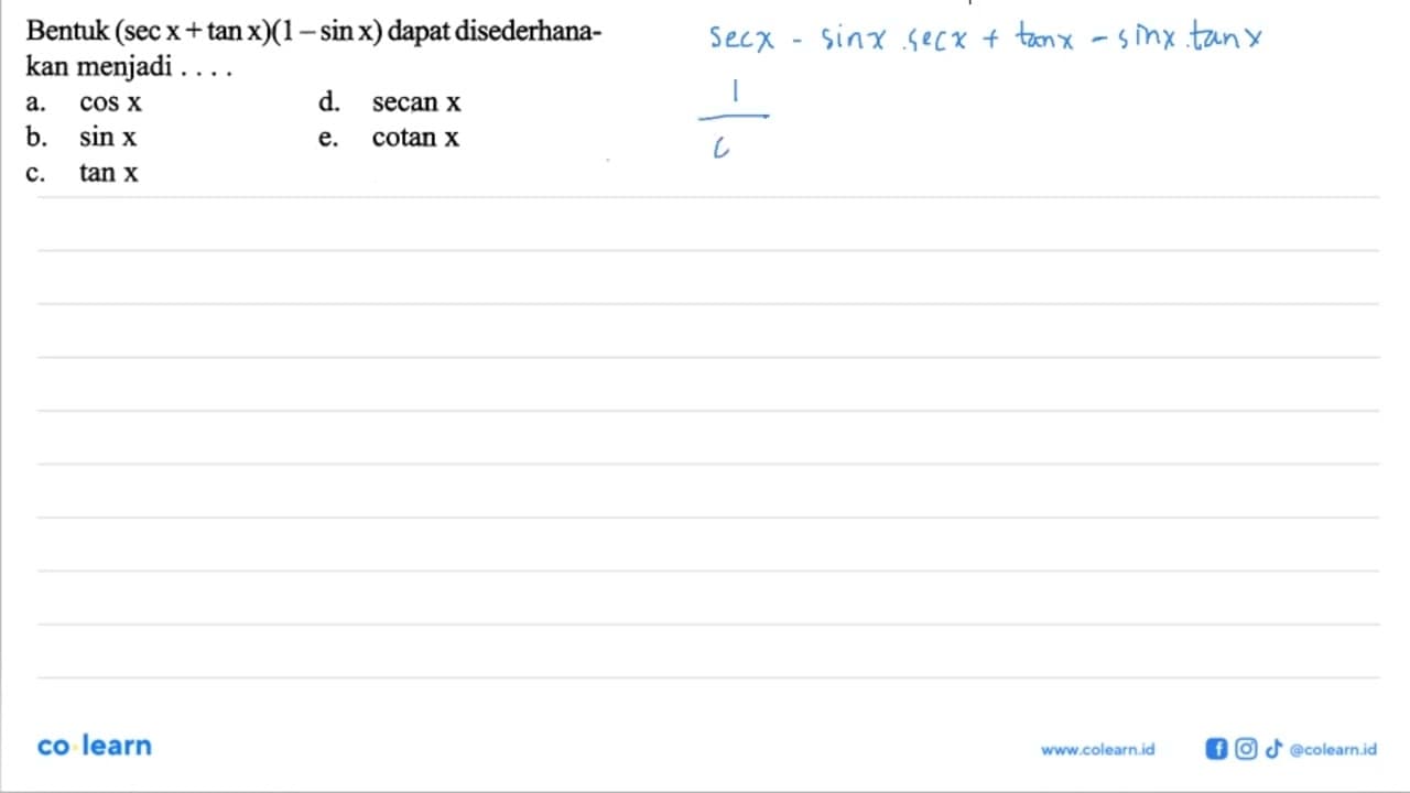 Bentuk (sec x+tan x)(1-sin x) dapat disederhanakan menjadi