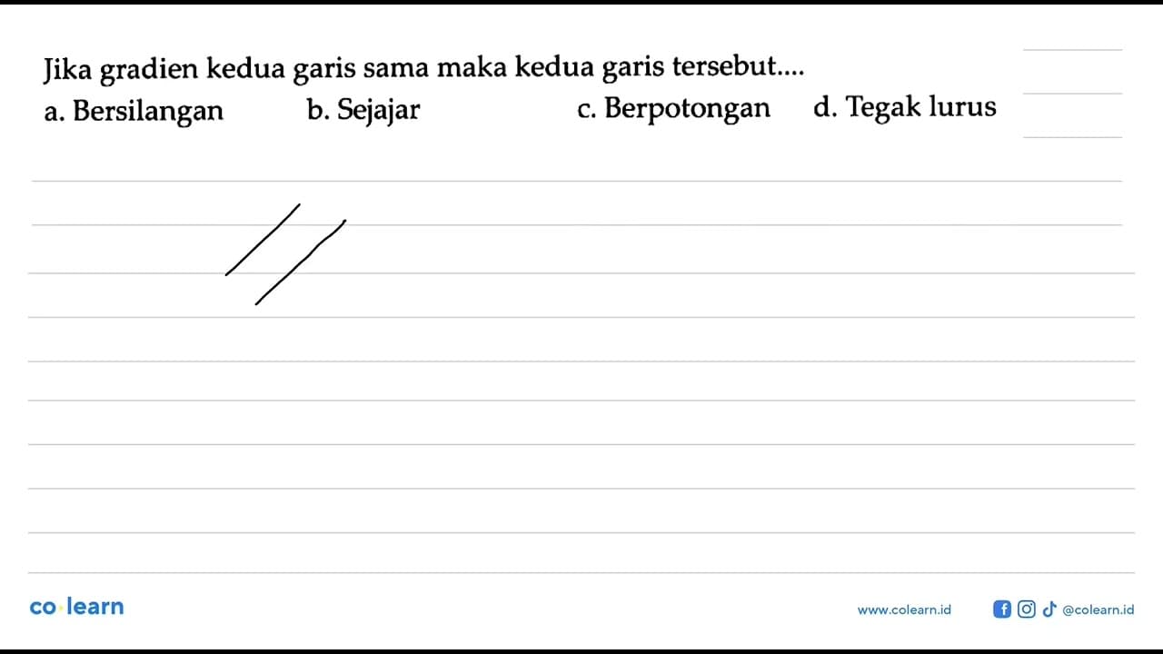 Jika gradien kedua garis sama maka kedua garis tersebut...