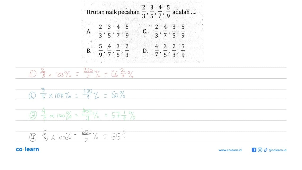 Urutan naik pecahan 2/3, 3/5, 4/7, 5/9 adalah ... A. 2/3,