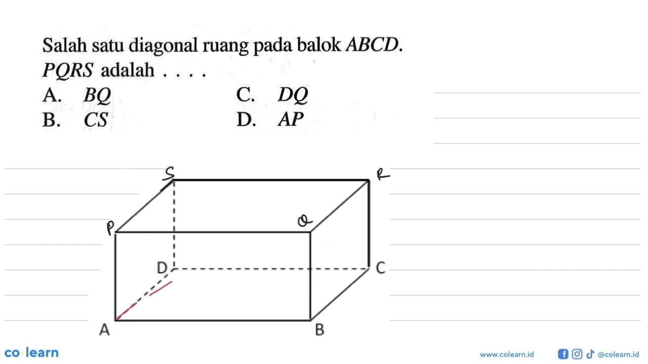 Salah satu diagonal ruang pada balok ABCD.PQRS adalah ....