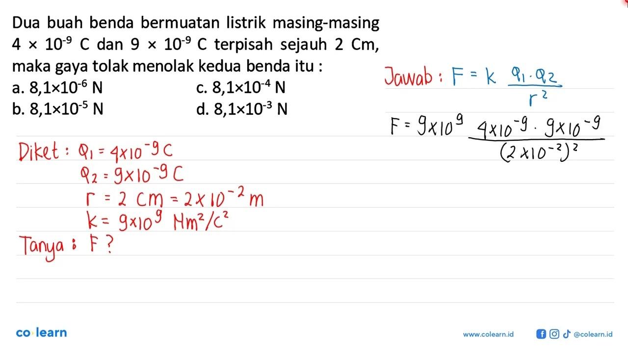 Dua buah benda bermuatan listrik masing-masing 4x10^-9 C