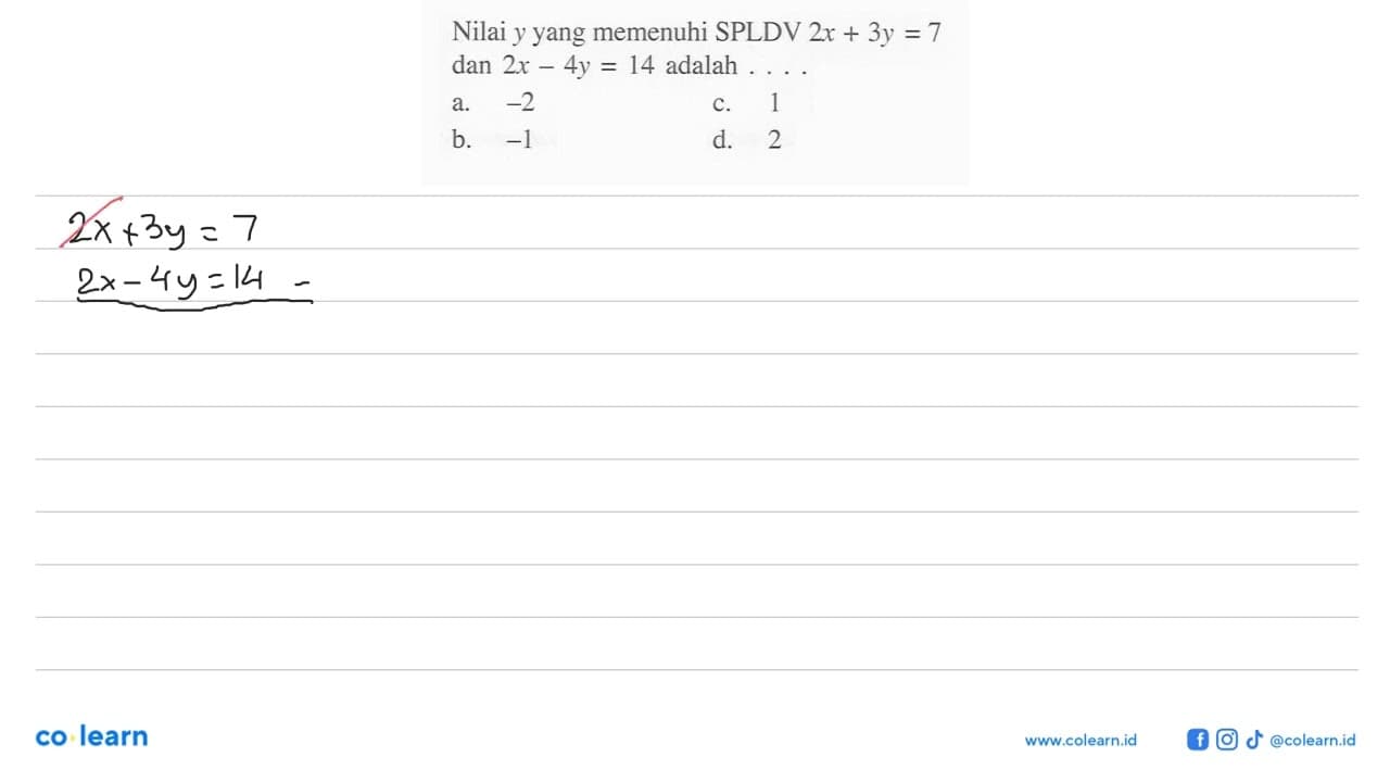 Nilai y yang memenuhi SPLDV 2x + 3y = 7 dan 2x - 4y = 14