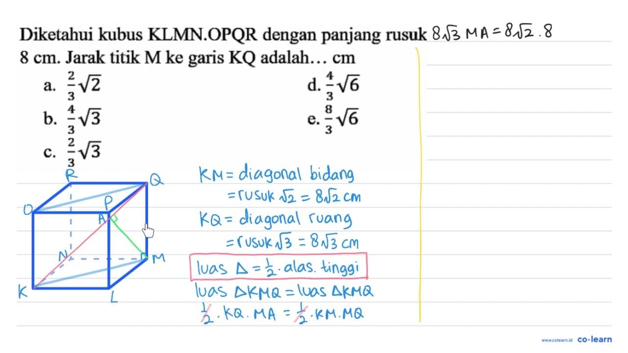 Diketahui kubus KLMN.OPQR dengan panjang rusuk 8 cm . Jarak