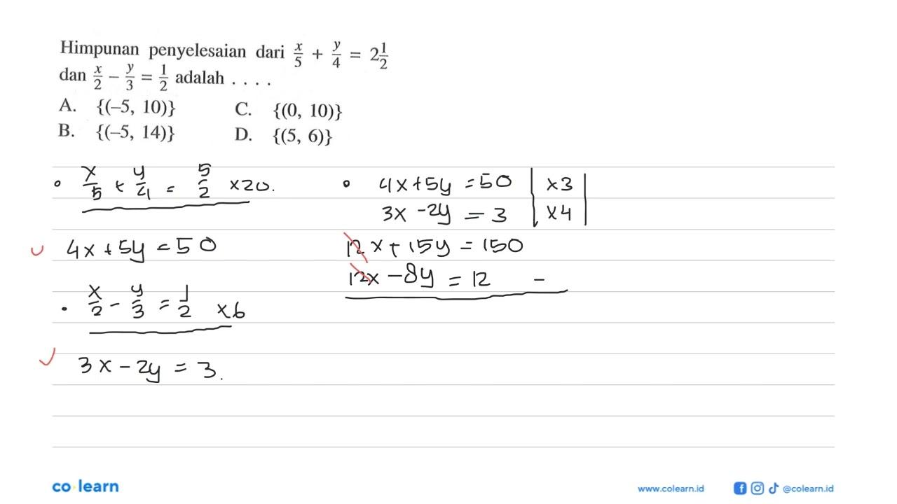 Himpunan penyelesaian dari x/5+y/4=2 1/2 dan x/2-y/3=1/2