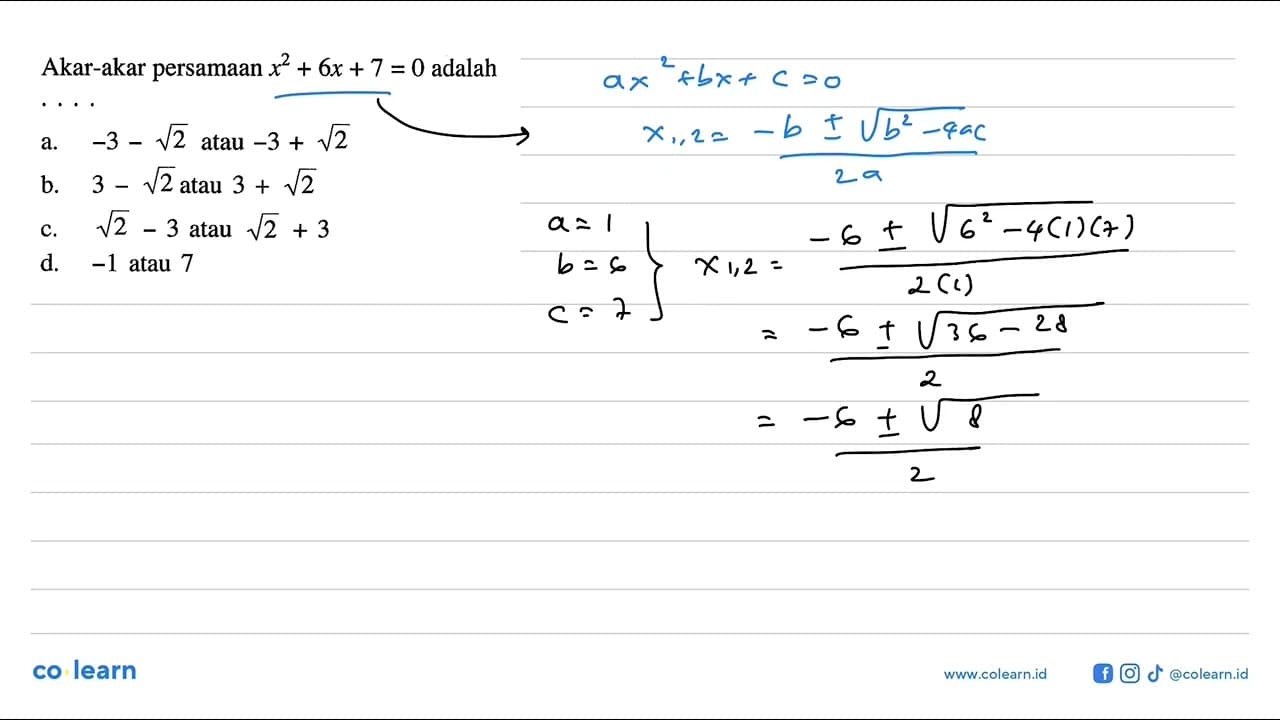 Akar-akar persamaan x^2 + 6x + 7 = 0 adalah .... a. -3 -