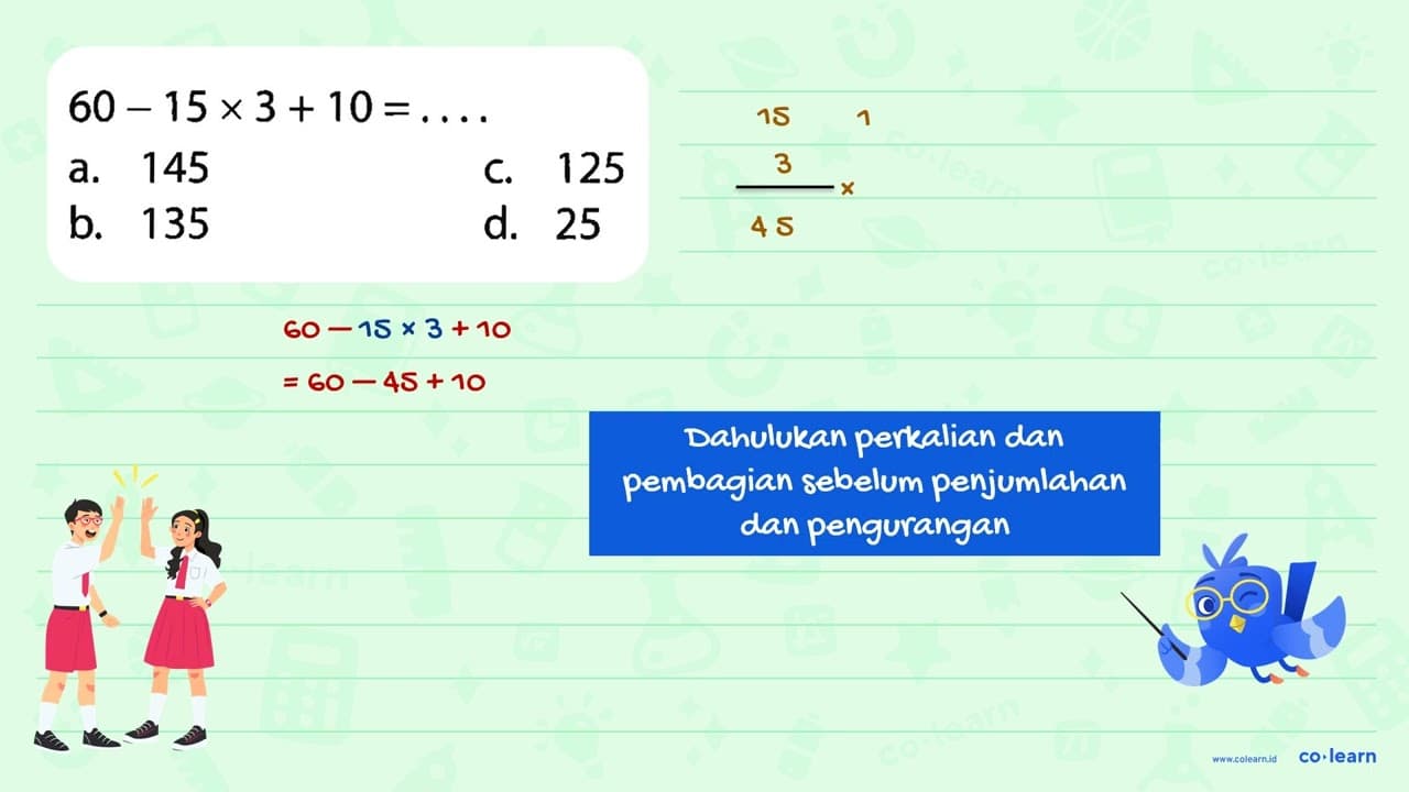 60 - 15 x 3+ 10 = . . . .