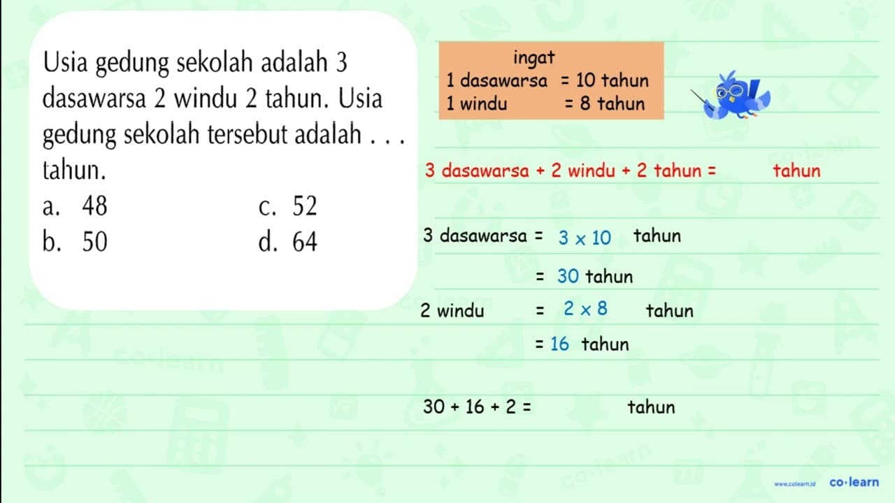 Usia gedung sekolah adalah 3 dasawarsa 2 windu 2 tahun.