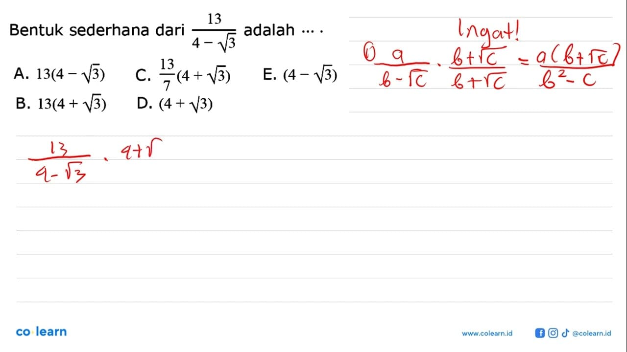 Bentuk sederhana dari 13/(4 - akar(3)) adalah ....