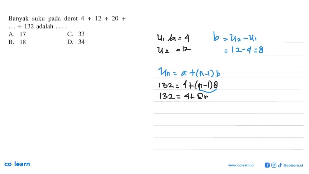 Banyak suku pada deret 4 + 12 + 20 + .... +132 adalah ...