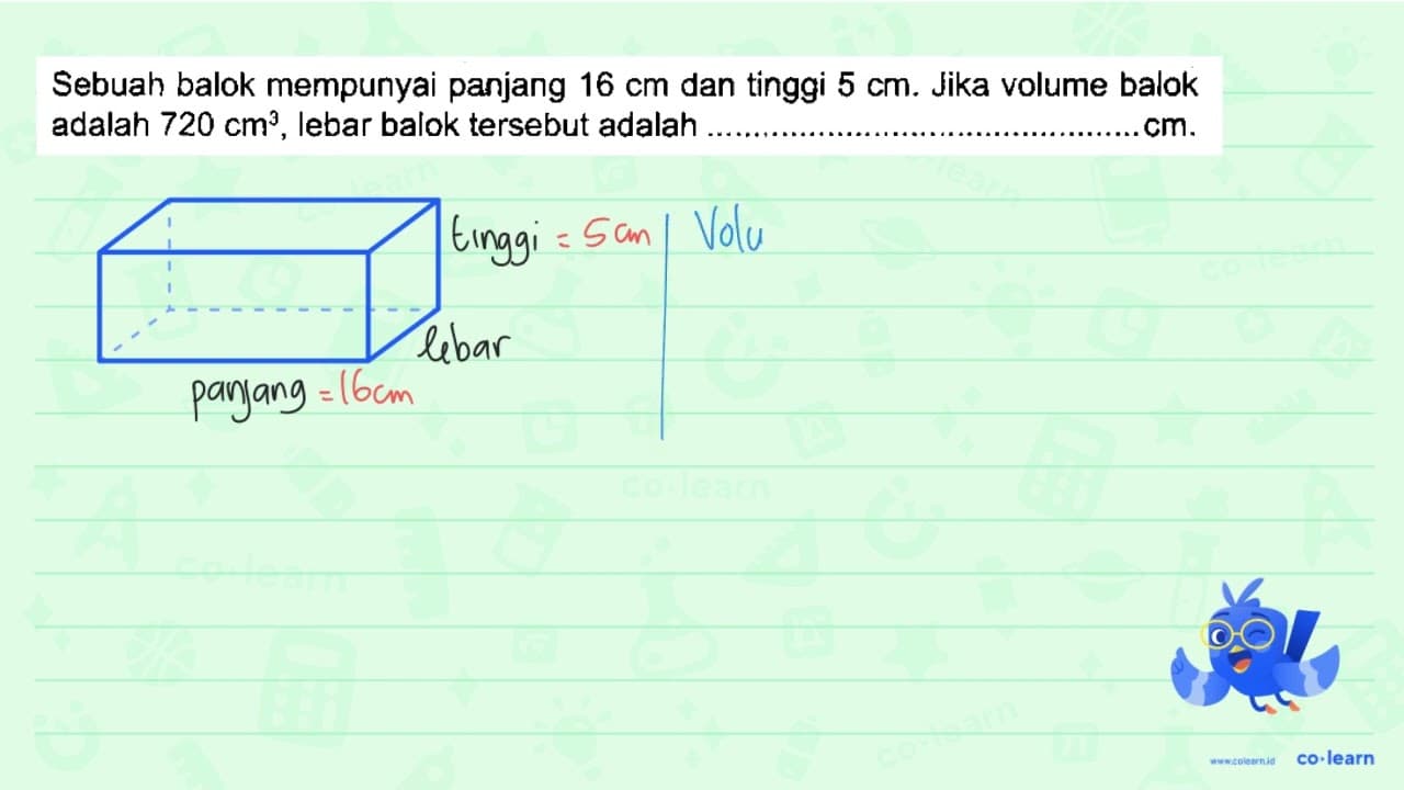 Sebuah balok mempunyai panjang 16 cm dan tinggi 5 cm . Jika