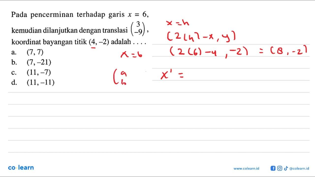 Pada pencerminan terhadap garis x=6, kemudian dilanjutkan