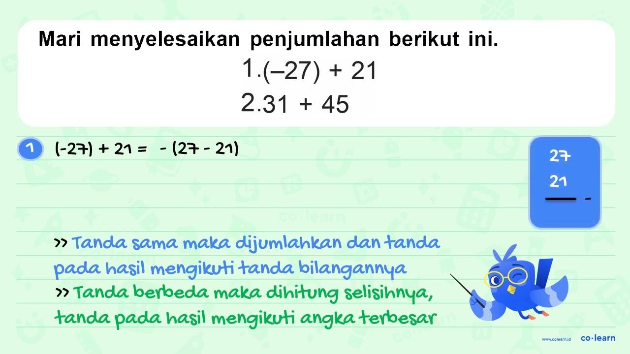 Mari menyelesaikan penjumlahan berikut ini. 1. (-27)+21 2.