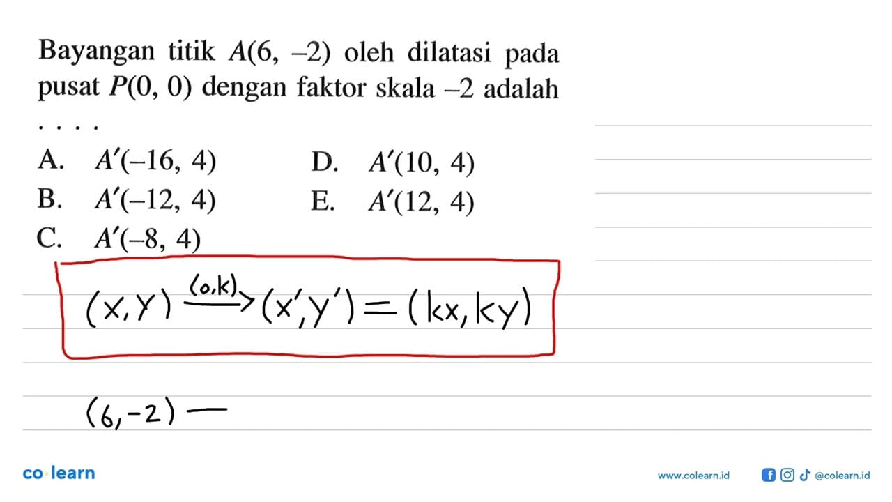 Bayangan titik A(6, -2) oleh dilatasi pada pusat P(0, 0)