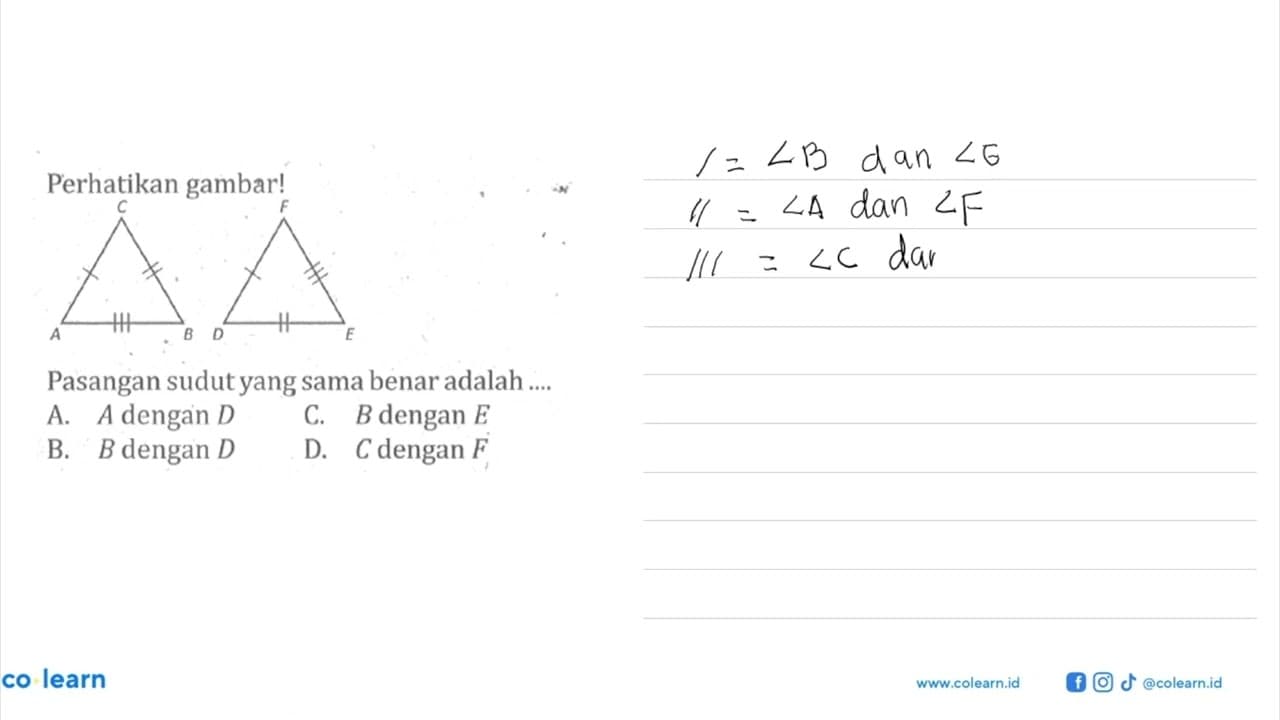 Perhatikan gambar!A B C D E FPasangan sudut yang sama benar