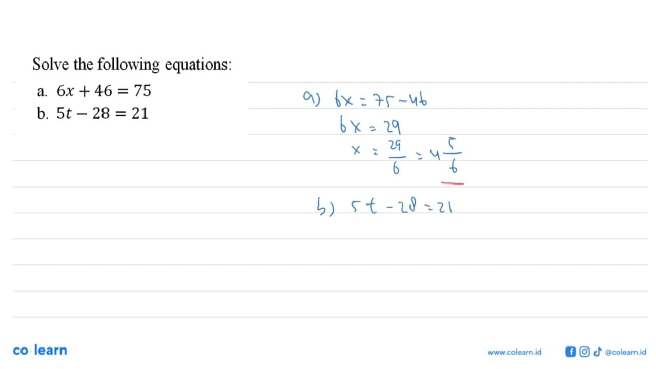 Solve the following equations: a. 6x+46=75 b. 5t-28=21