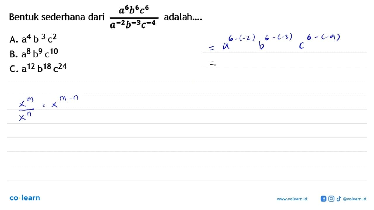 Bentuk sederhana dari a^6b^6c^6/a^-2b^-3c^-4 adalah ... a.