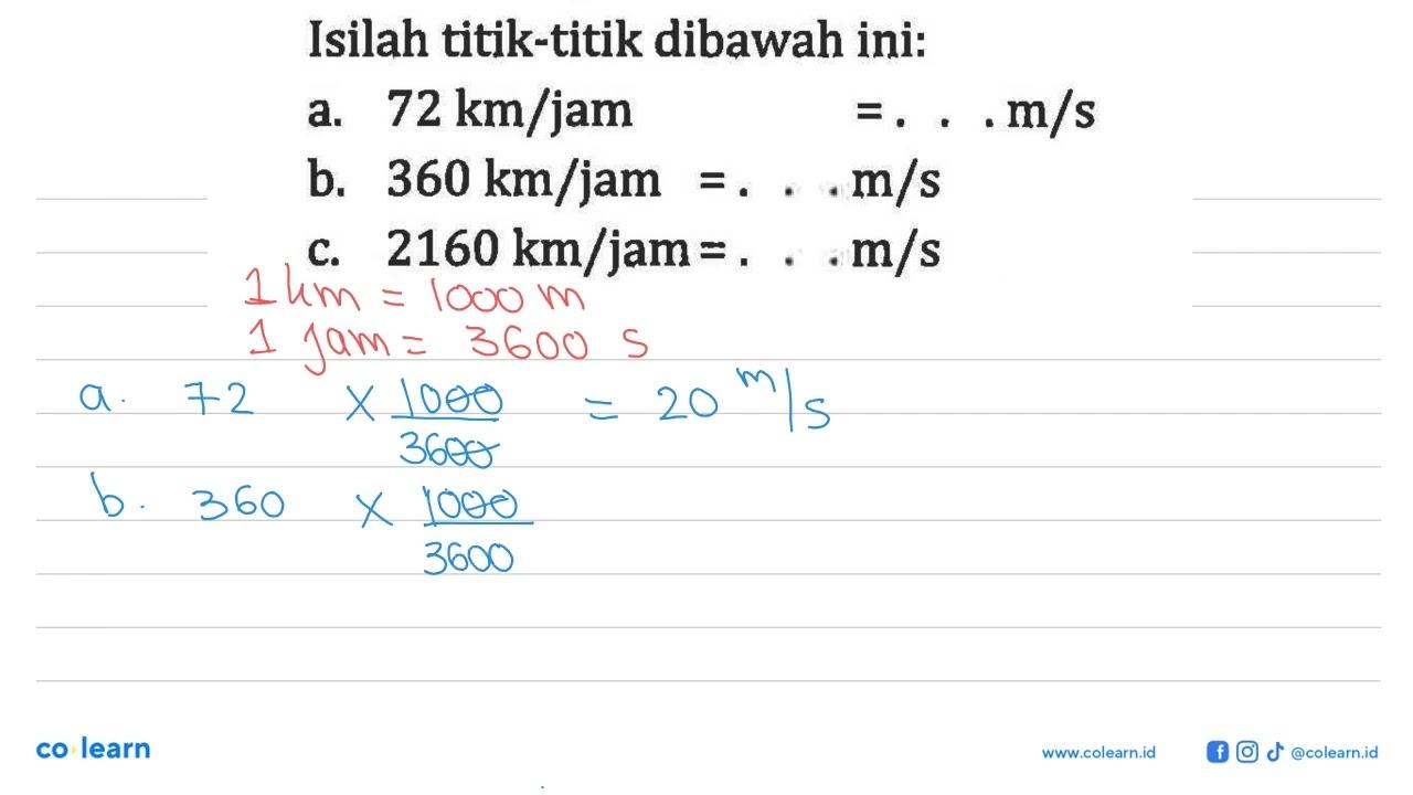 Isilah titik-titik dibawah ini: a. 72 km/jam = ... m/s b.