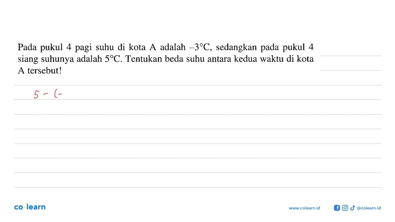 Pada pukul 4 pagi suhu di kota A adalah -3 C, sedangkan