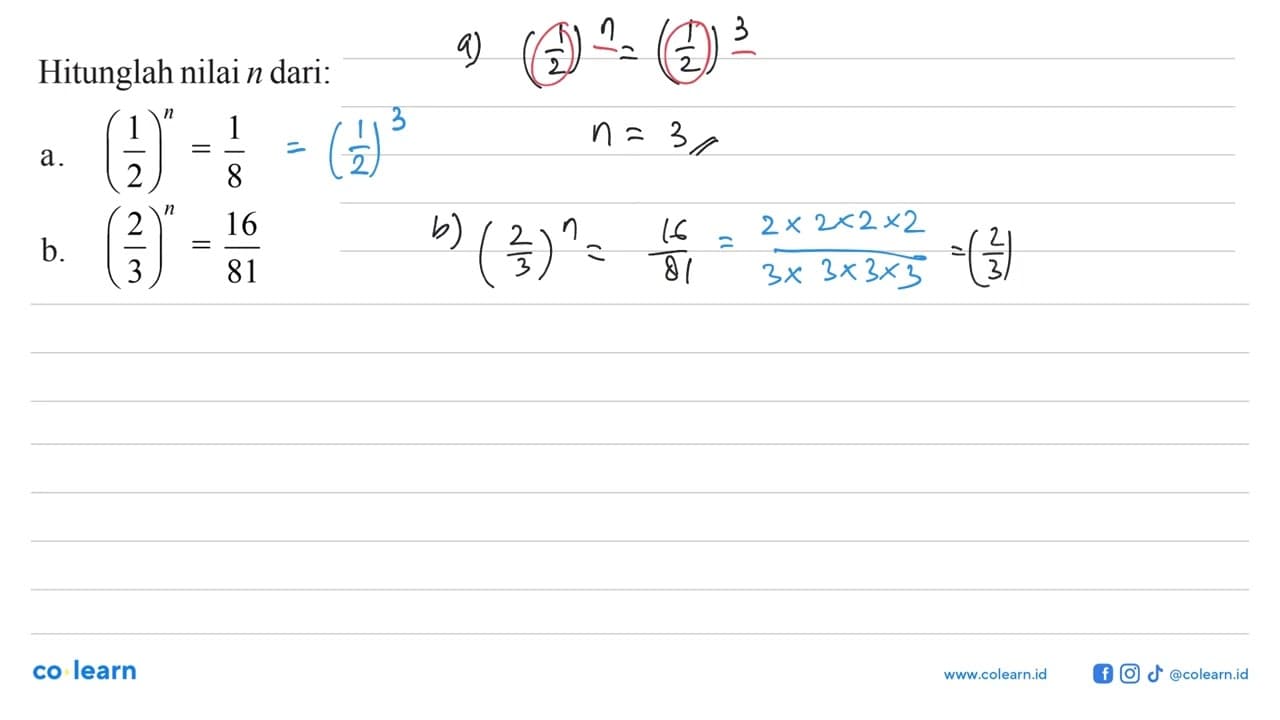 Hitunglah nilai n dari: a.(1/2)^n=1/8 b. (2/3)^n=16/81