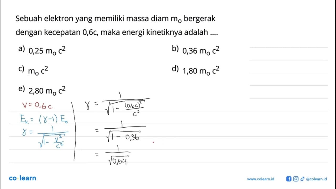 Sebuah elektron yang memiliki massa diam m0 bergerak dengan