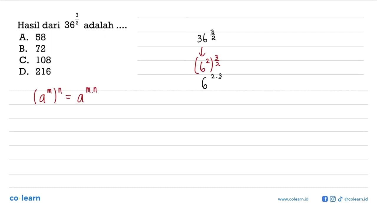 Hasil dari 36^2/3 adalah A. 58 B. 72 C. 108 D. 216