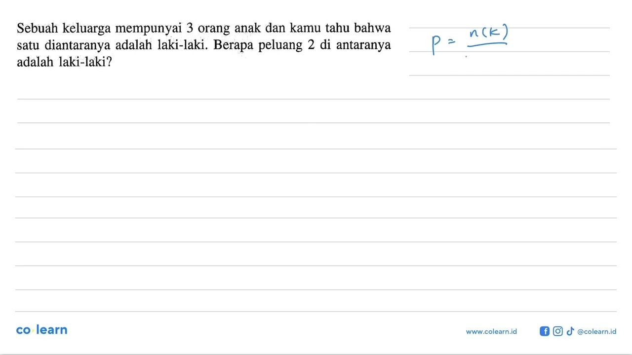 Sebuah keluarga mempunyai 3 orang anak dan kamu tahu bahwa