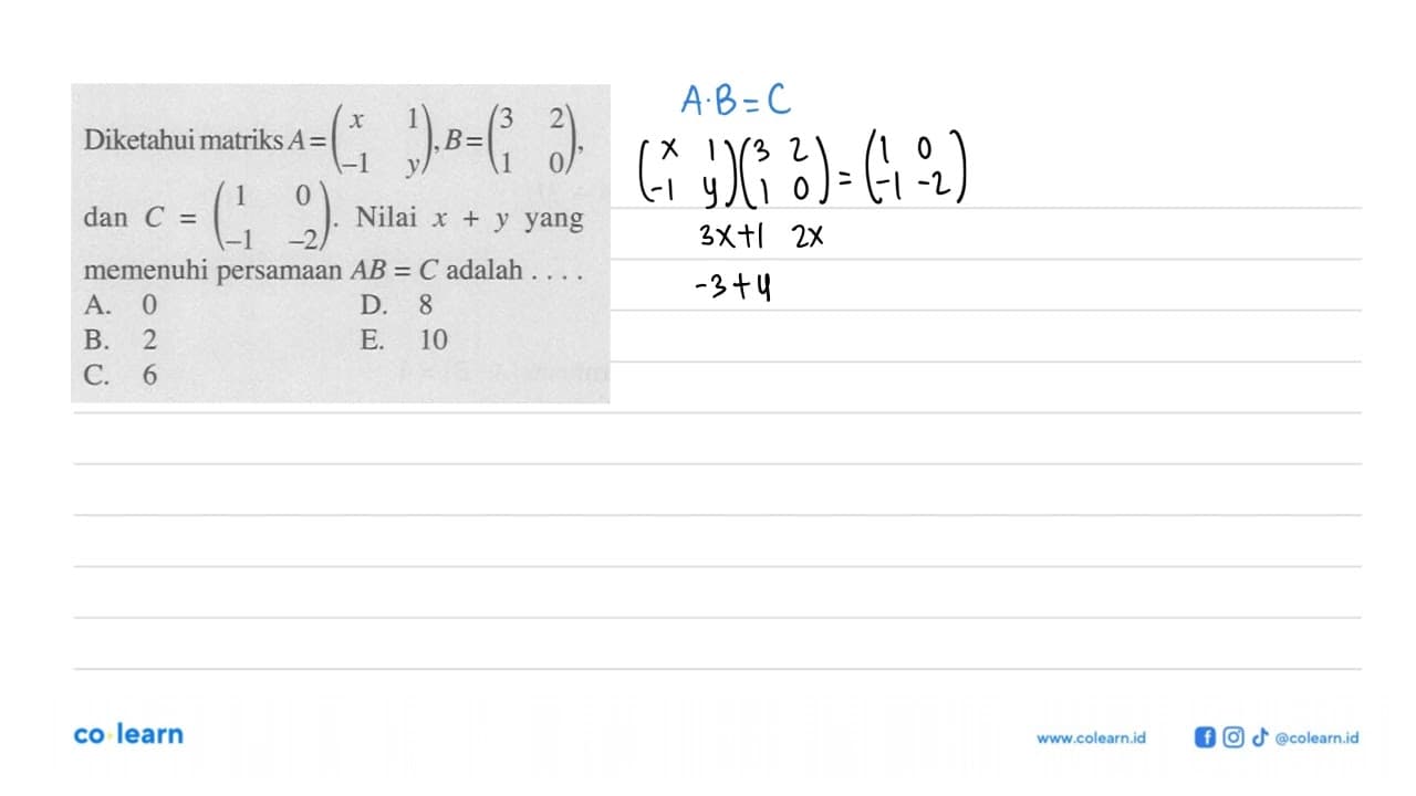 Diketahui matriks A=(x 1 -1 y), B=(3 2 1 0), dan C=(1 0 -1