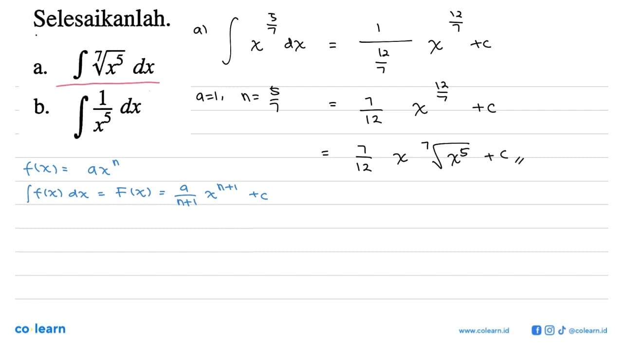 Selesaikanlah.a. integral x^(5/7) dxb. integral 1/x^5 dx