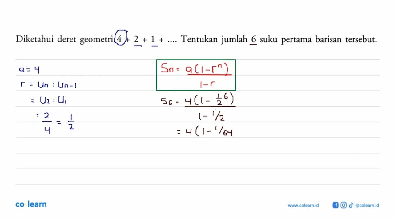 Diketahui deret geometri 4+2+1+... Tentukan jumlah 6 suku