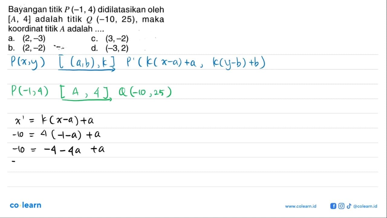 Bayangan titik P(-1,4) didilatasikan oleh [A, 4] adalah