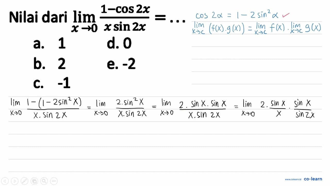 Nilai dari lim x -> 0 (1-cos 2 x)/(x sin 2 x)=... a. 1 d. 0