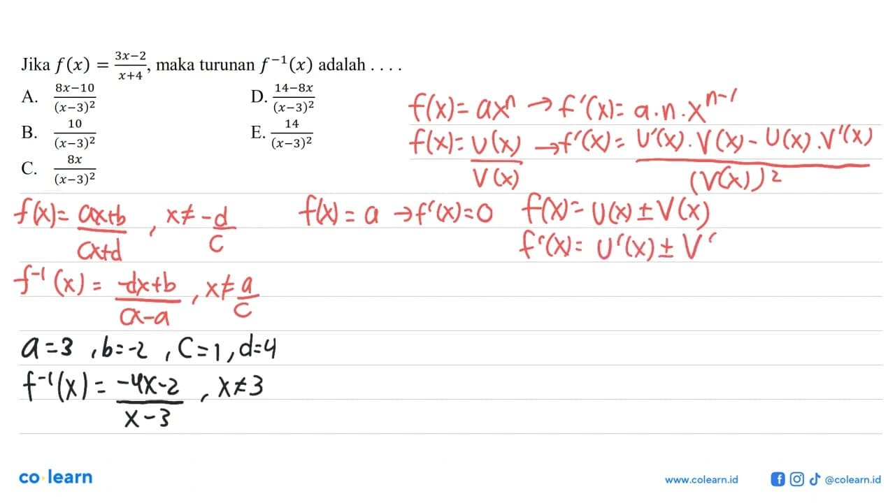 Jika f(x)=(3x-2)/(x+4), maka turunan f^(-1)(x) adalah...