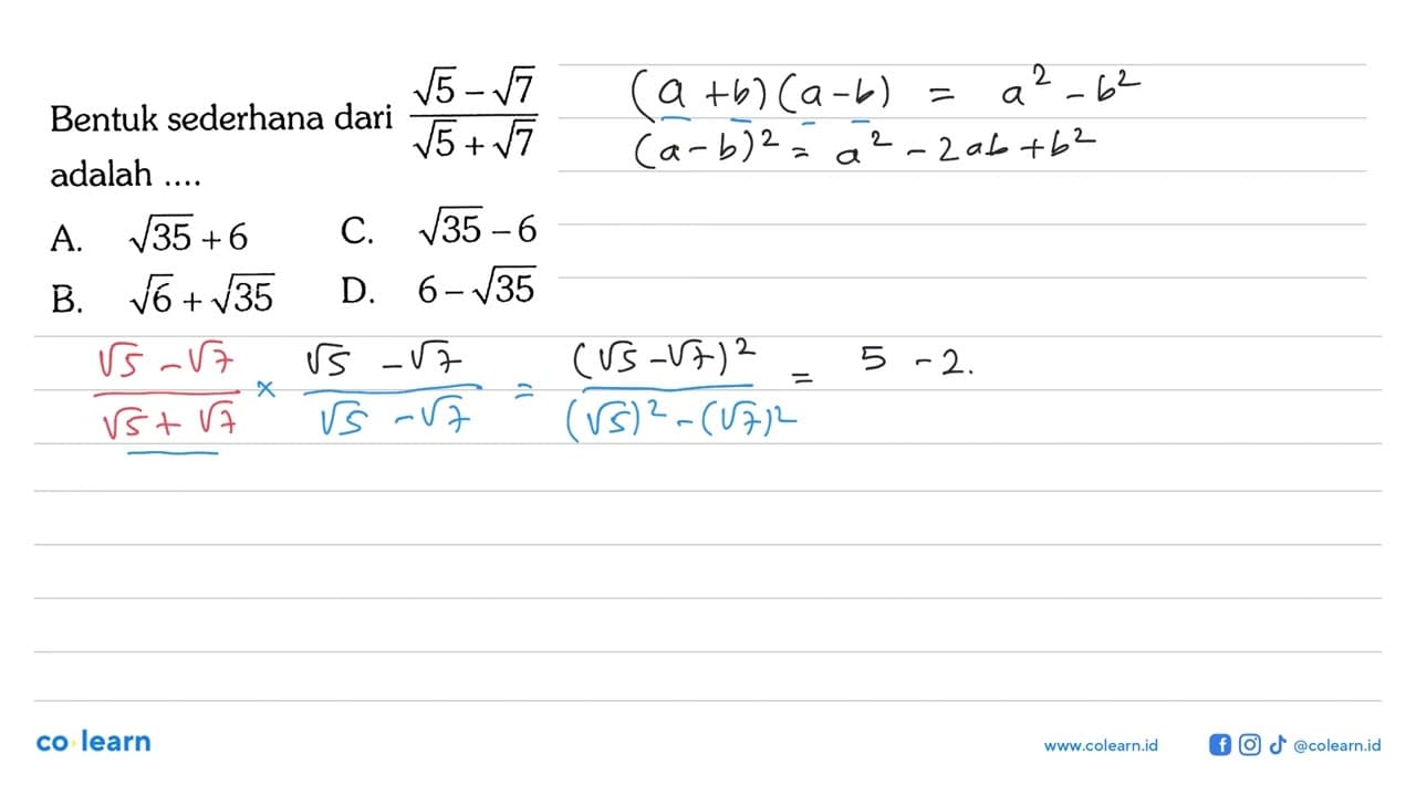 Bentuk sederhana dari ( akar(5) - akar(7) )/( akar(5) +