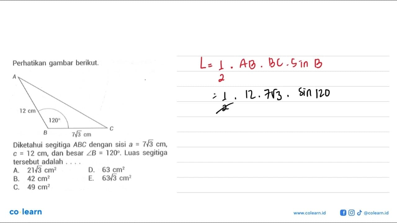 Perhatikan gambar berikut. A 12 cm 120 B C 7 akar(3) cm