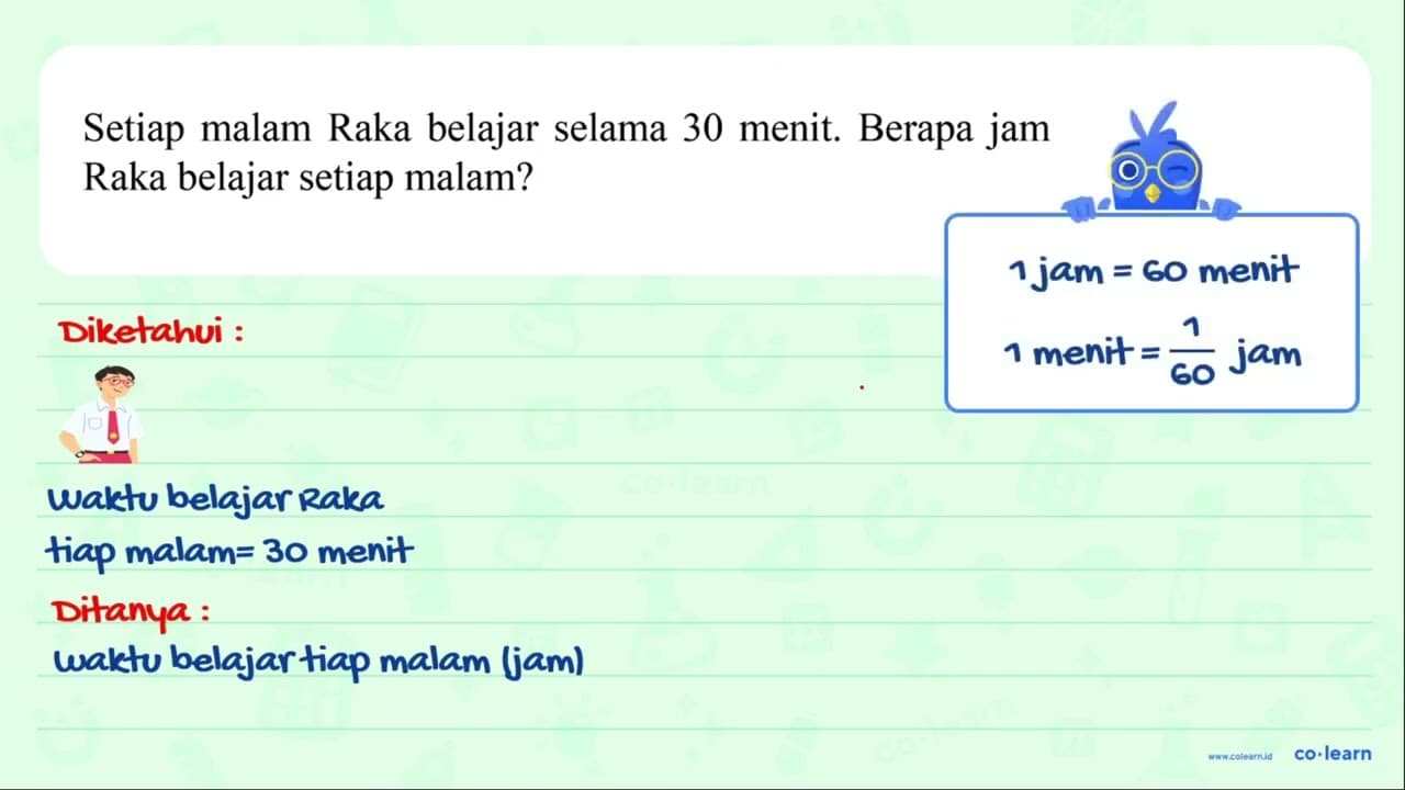 Setiap malam Raka belajar selama 30 menit. Berapa jam Raka