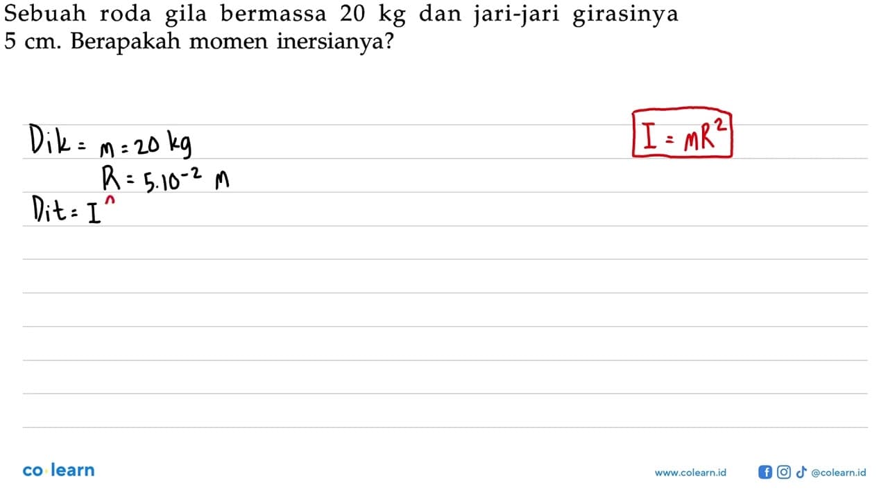 Sebuah roda gila bermassa 20 kg dan jari-jari girasinya 5