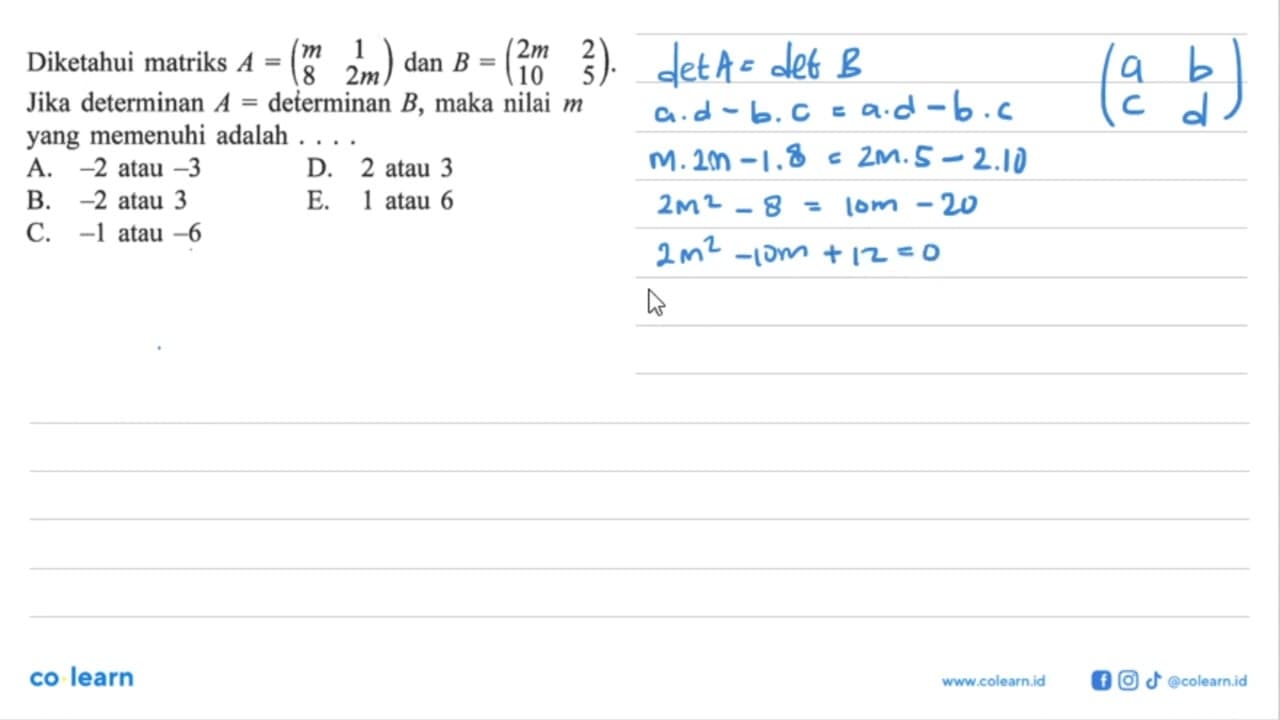 Diketahui matriks A=(m 1 8 2m) dan B=(2m 2 10 5). Jika