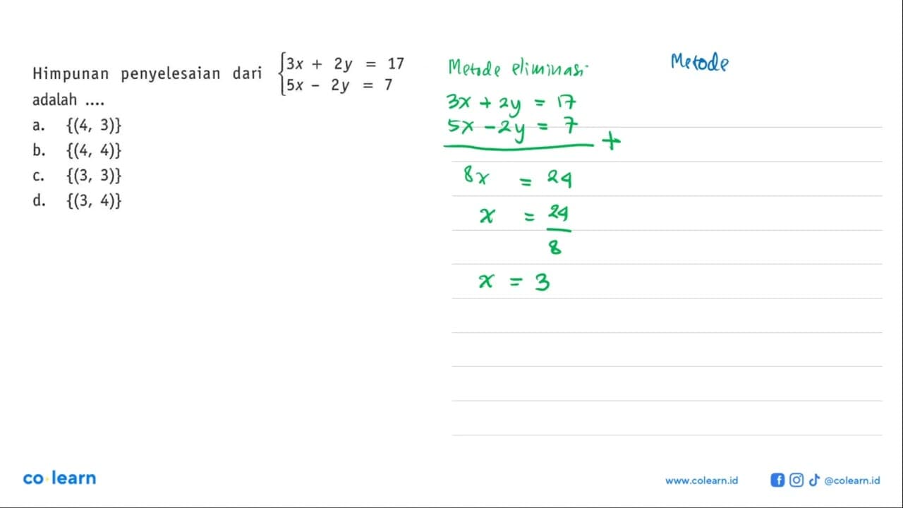 Himpunan penyelesaian dari 3x + 2y = 17 5x - 2y = 7 adalah