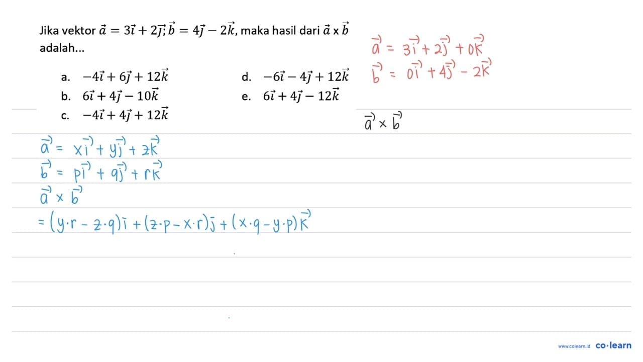 Jika vektor a=3 i+2 j ; b=4 j-2 k , maka hasil dari a x b