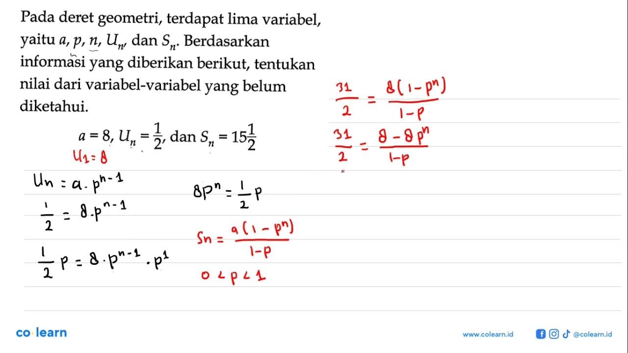 Pada deret geometri, terdapat lima variabel, yaitu a, p, n,