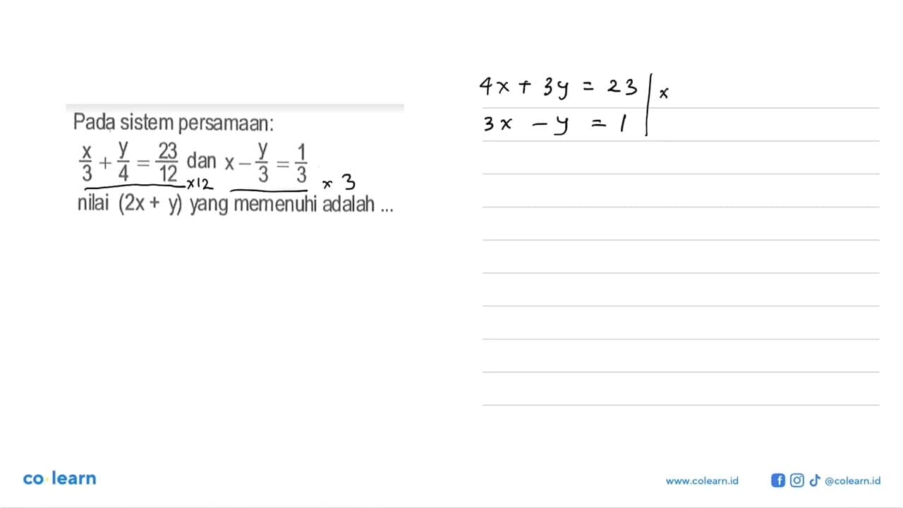 Pada sistem persamaan: x/3+y/4=23/12 dan x-y/3=1/3 nilai