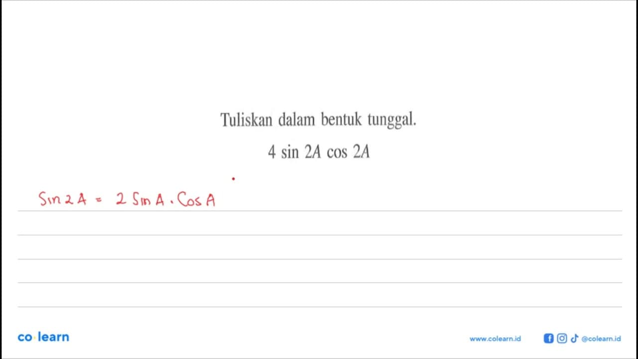 Tuliskan dalam bentuk tunggal. 4 sin 2A cos 2A